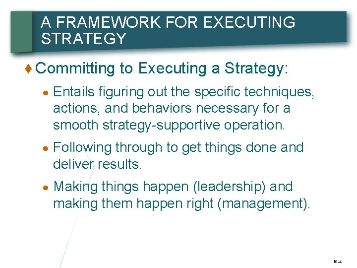 A FRAMEWORK FOR EXECUTING STRATEGY ♦ Committing to Executing a Strategy: ● Entails figuring