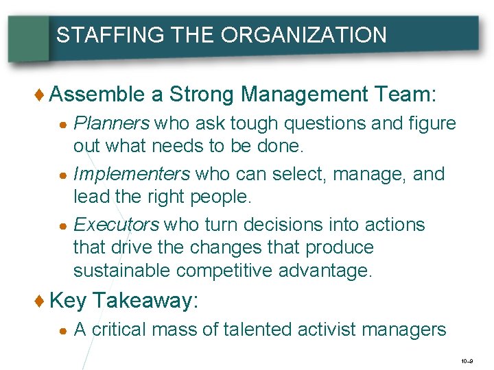 STAFFING THE ORGANIZATION ♦ Assemble a Strong Management Team: Planners who ask tough questions