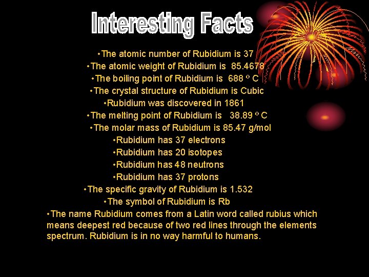  • The atomic number of Rubidium is 37 • The atomic weight of