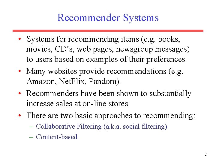 Recommender Systems • Systems for recommending items (e. g. books, movies, CD’s, web pages,