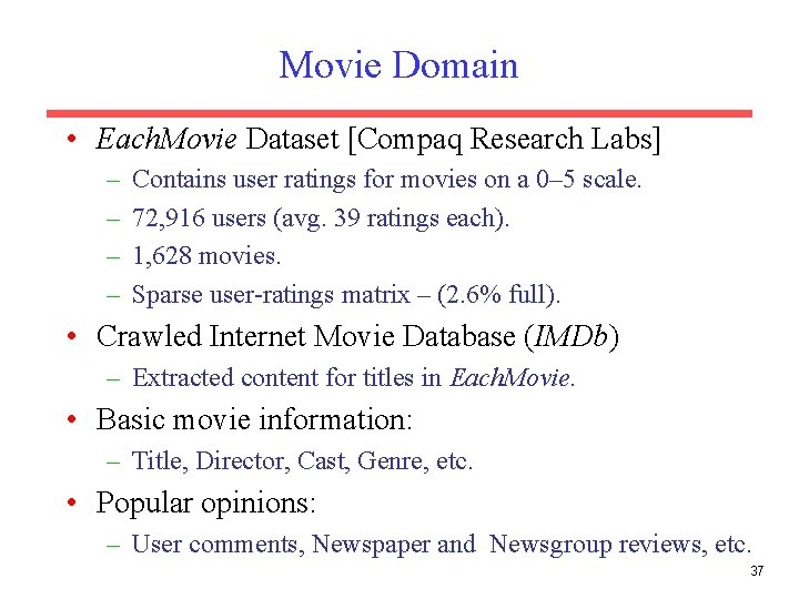 Movie Domain • Each. Movie Dataset [Compaq Research Labs] – – Contains user ratings