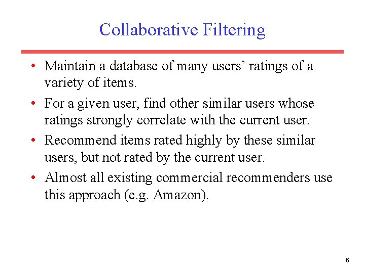 Collaborative Filtering • Maintain a database of many users’ ratings of a variety of