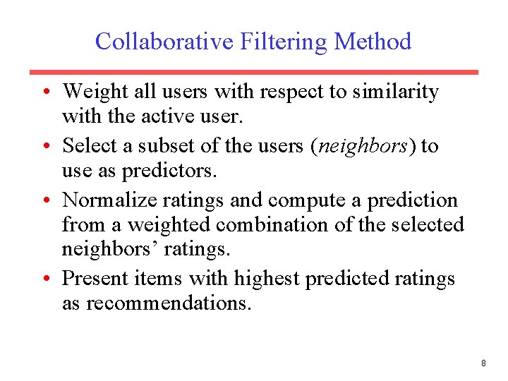 Collaborative Filtering Method • Weight all users with respect to similarity with the active