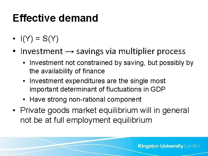 Effective demand • I(Y) = S(Y) • Investment → savings via multiplier process •