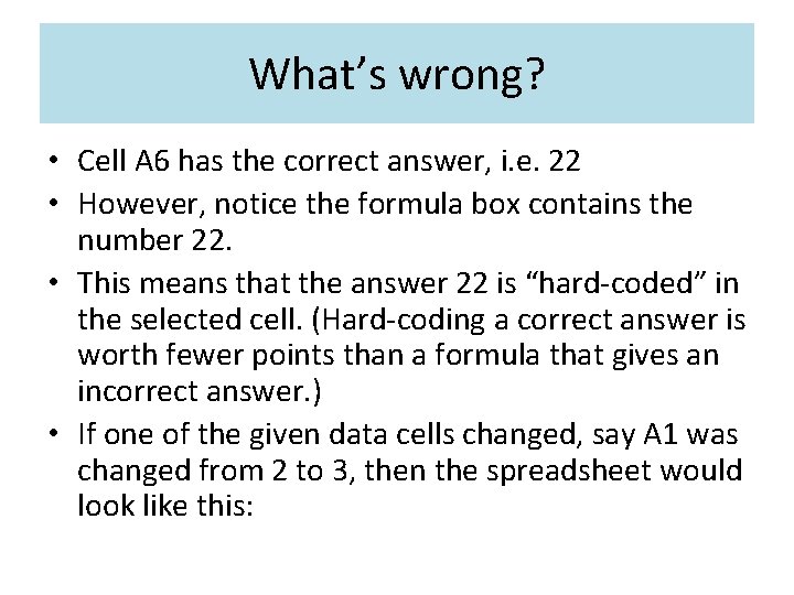 What’s wrong? • Cell A 6 has the correct answer, i. e. 22 •