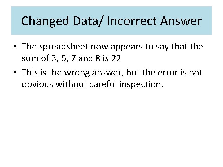 Changed Data/ Incorrect Answer • The spreadsheet now appears to say that the sum