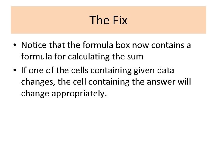 The Fix • Notice that the formula box now contains a formula for calculating