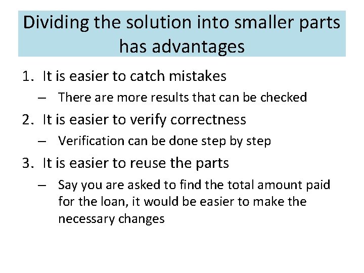 Dividing the solution into smaller parts has advantages 1. It is easier to catch