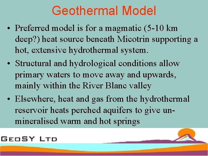 Geothermal Model • Preferred model is for a magmatic (5 -10 km deep? )
