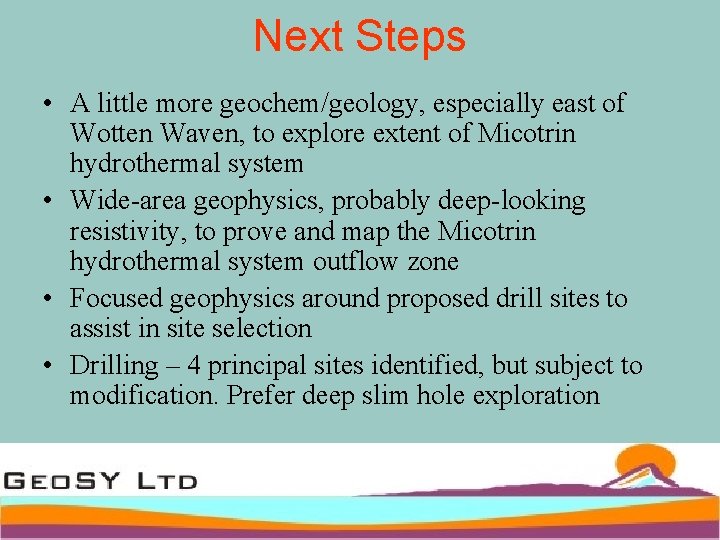Next Steps • A little more geochem/geology, especially east of Wotten Waven, to explore