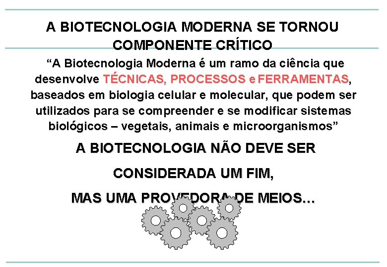 A BIOTECNOLOGIA MODERNA SE TORNOU COMPONENTE CRÍTICO “A Biotecnologia Moderna é um ramo da