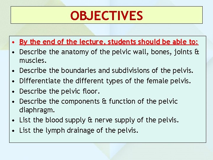 OBJECTIVES • By the end of the lecture, students should be able to: •