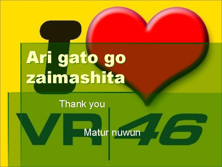 Ari gato go zaimashita Thank you Matur nuwun 