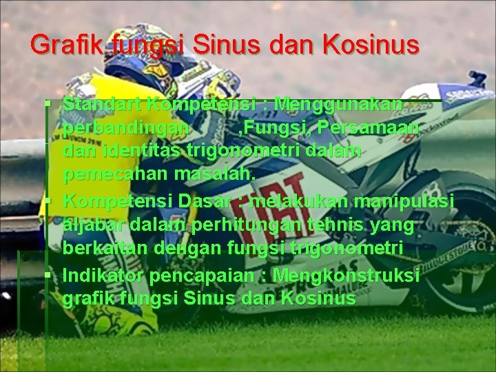 Grafik fungsi Sinus dan Kosinus § Standart Kompetensi : Menggunakan perbandingan , Fungsi, Persamaan