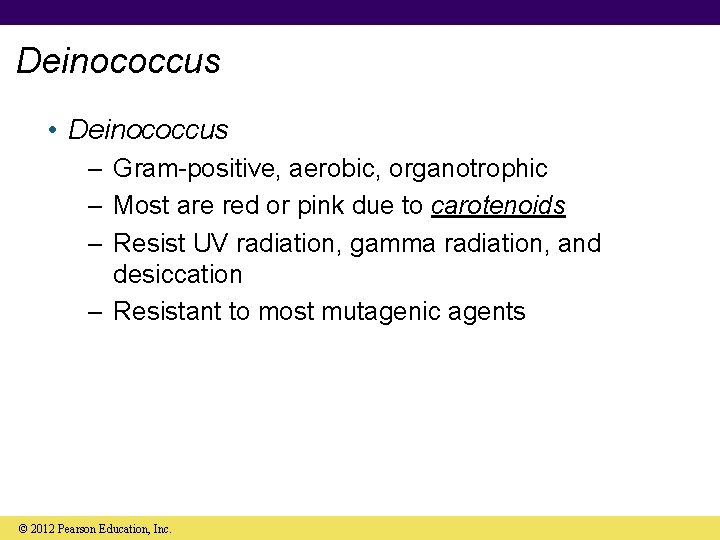 Deinococcus • Deinococcus – Gram-positive, aerobic, organotrophic – Most are red or pink due
