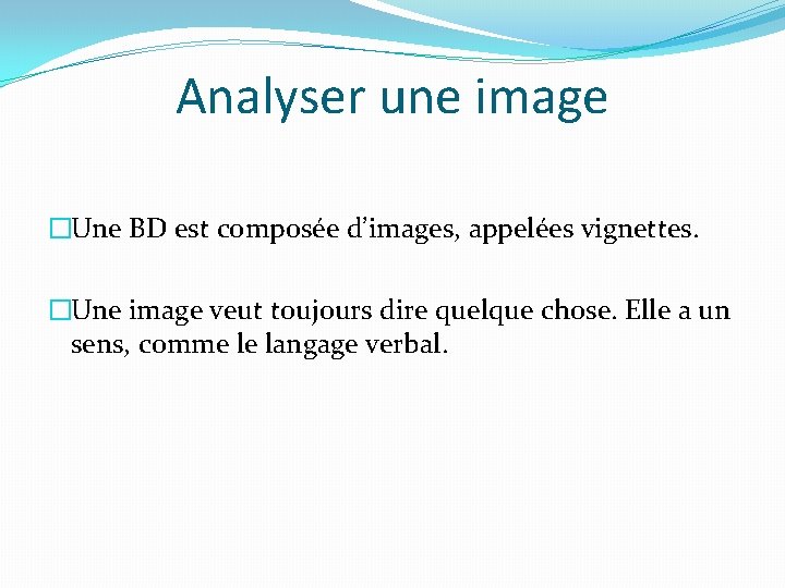 Analyser une image �Une BD est composée d’images, appelées vignettes. �Une image veut toujours