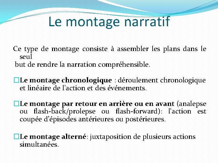 Le montage narratif Ce type de montage consiste à assembler les plans dans le