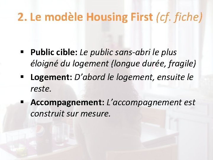 2. Le modèle Housing First (cf. fiche) § Public cible: Le public sans-abri le