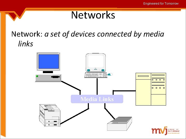 Engineered for Tomorrow Networks Network: a set of devices connected by media links Laptop