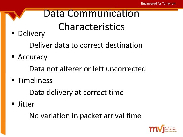 Engineered for Tomorrow Data Communication Characteristics § Delivery Deliver data to correct destination §