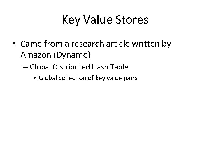 Key Value Stores • Came from a research article written by Amazon (Dynamo) – Key Value Stores • Came from a research article written by Amazon (Dynamo) –