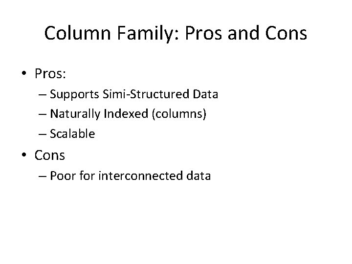 Column Family: Pros and Cons • Pros: – Supports Simi-Structured Data – Naturally Indexed