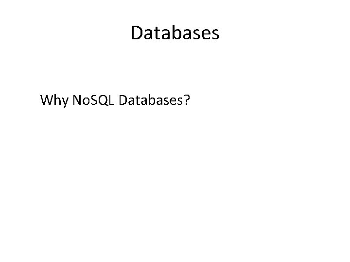 Databases Why No. SQL Databases? 