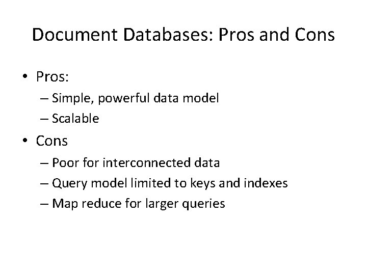 Document Databases: Pros and Cons • Pros: – Simple, powerful data model – Scalable