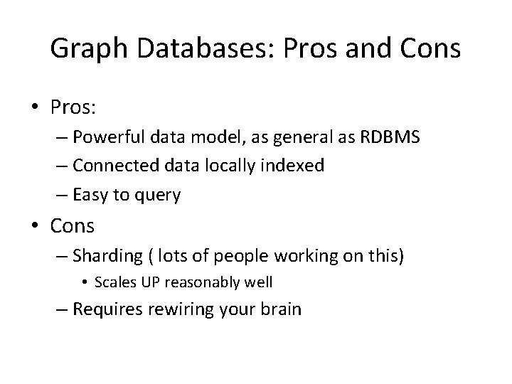 Graph Databases: Pros and Cons • Pros: – Powerful data model, as general as