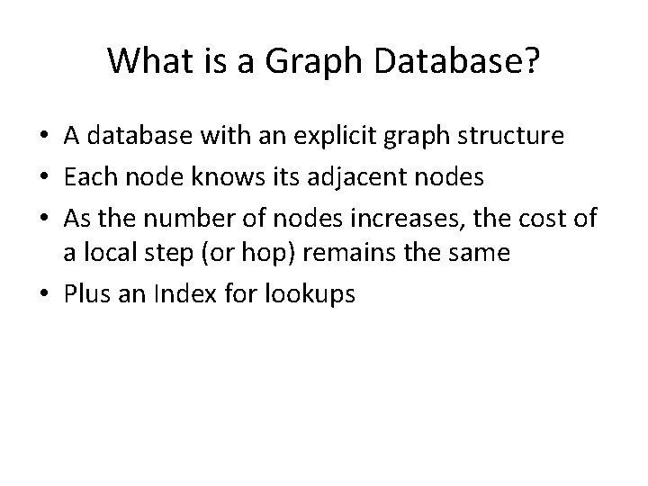 What is a Graph Database? • A database with an explicit graph structure • What is a Graph Database? • A database with an explicit graph structure •