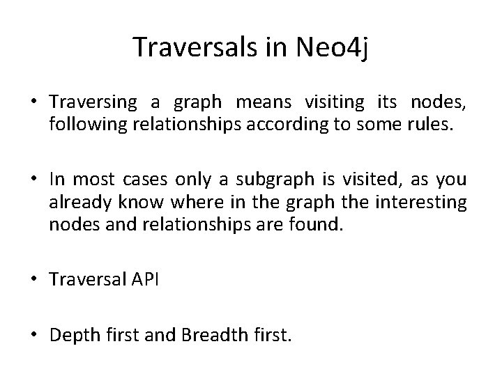 Traversals in Neo 4 j • Traversing a graph means visiting its nodes, following Traversals in Neo 4 j • Traversing a graph means visiting its nodes, following