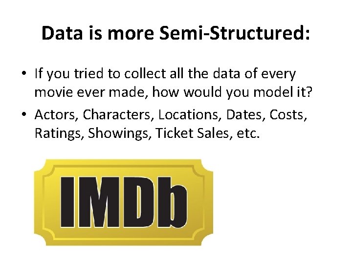 Data is more Semi-Structured: • If you tried to collect all the data of