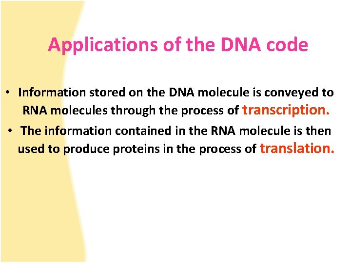 Applications of the DNA code • Information stored on the DNA molecule is conveyed