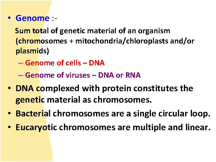  • Genome : Sum total of genetic material of an organism (chromosomes +