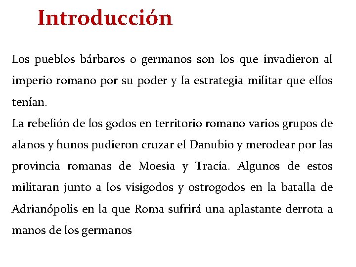 Introducción Los pueblos bárbaros o germanos son los que invadieron al imperio romano por