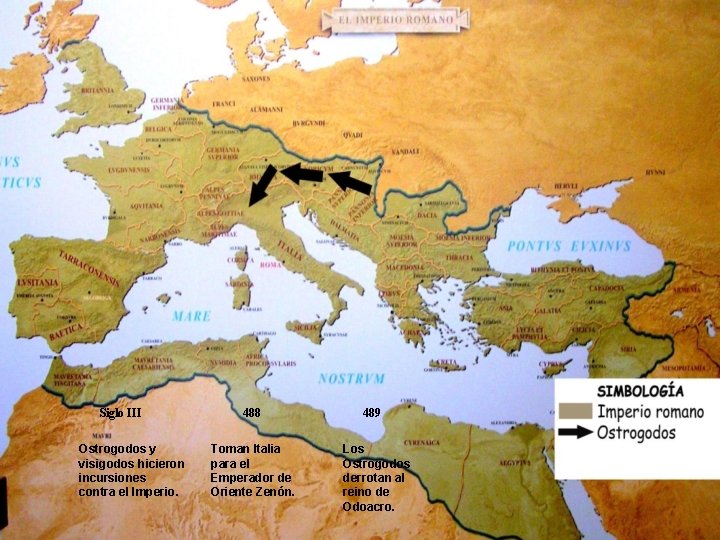 Siglo III Ostrogodos y visigodos hicieron incursiones contra el Imperio. 488 Toman Italia para