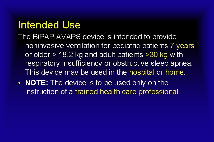 Intended Use The Bi. PAP AVAPS device is intended to provide noninvasive ventilation for