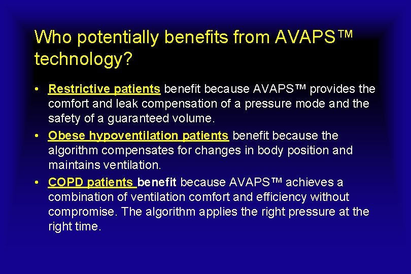 Who potentially benefits from AVAPS™ technology? • Restrictive patients benefit because AVAPS™ provides the