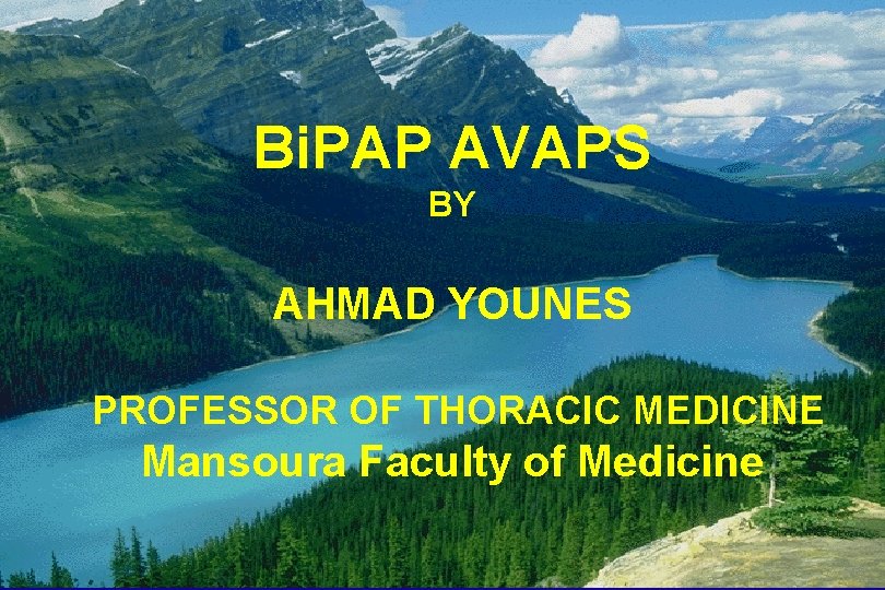 Bi. PAP AVAPS BY AHMAD YOUNES PROFESSOR OF THORACIC MEDICINE Mansoura Faculty of Medicine