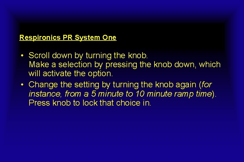 Respironics PR System One • Scroll down by turning the knob. Make a selection
