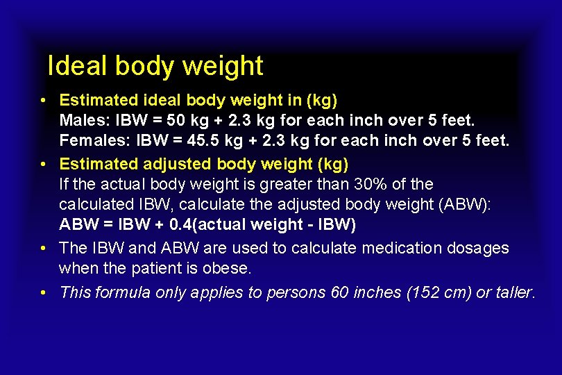 Ideal body weight • Estimated ideal body weight in (kg) Males: IBW = 50