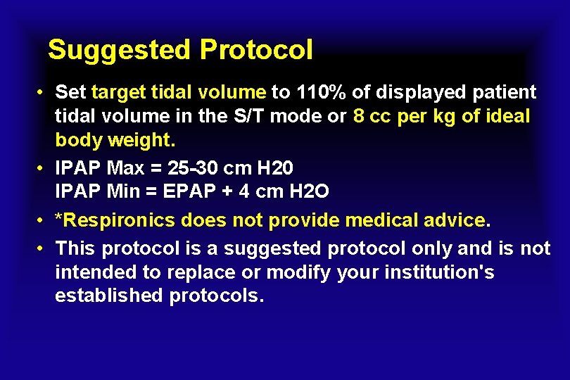 Suggested Protocol • Set target tidal volume to 110% of displayed patient tidal volume