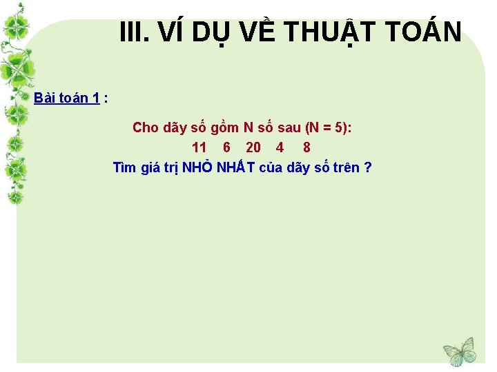 III. VÍ DỤ VỀ THUẬT TOÁN Bài toán 1 : Cho dãy số gồm