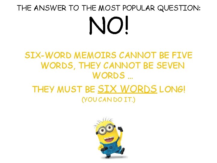 THE ANSWER TO THE MOST POPULAR QUESTION: NO! SIX-WORD MEMOIRS CANNOT BE FIVE WORDS,