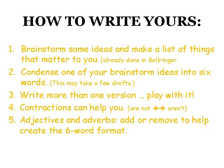 HOW TO WRITE YOURS: 1. Brainstorm some ideas and make a list of things