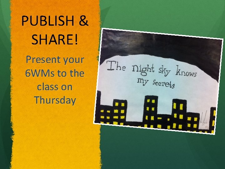PUBLISH & SHARE! Present your 6 WMs to the class on Thursday 