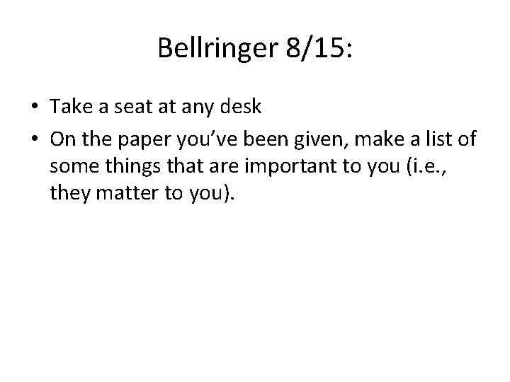 Bellringer 8/15: • Take a seat at any desk • On the paper you’ve