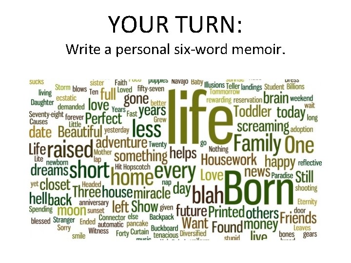 YOUR TURN: Write a personal six-word memoir. 