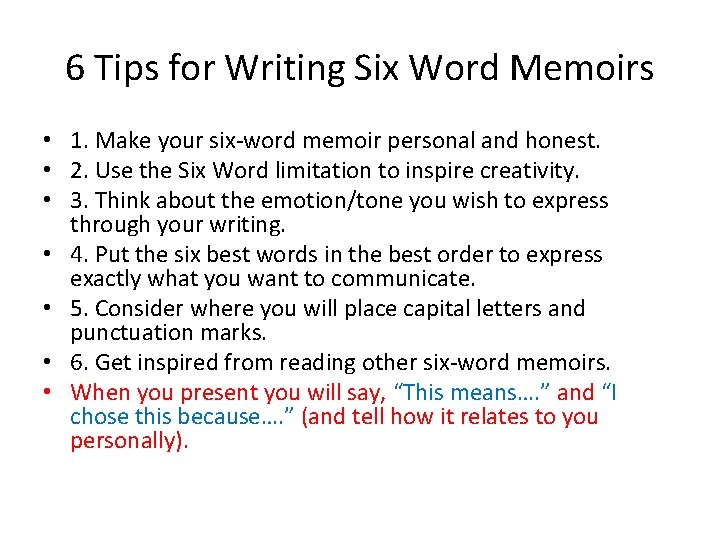 6 Tips for Writing Six Word Memoirs • 1. Make your six-word memoir personal
