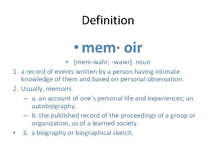 Definition • mem· oir    • [mem-wahr, -wawr] noun 1. a record of events